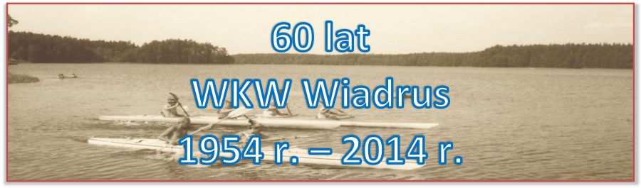 Rok 2014 - 60-lecie Wrocławskiego Klubu Wodniaków WIADRUS